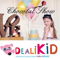 Offre spéciale Dealikid & Chocolat Show